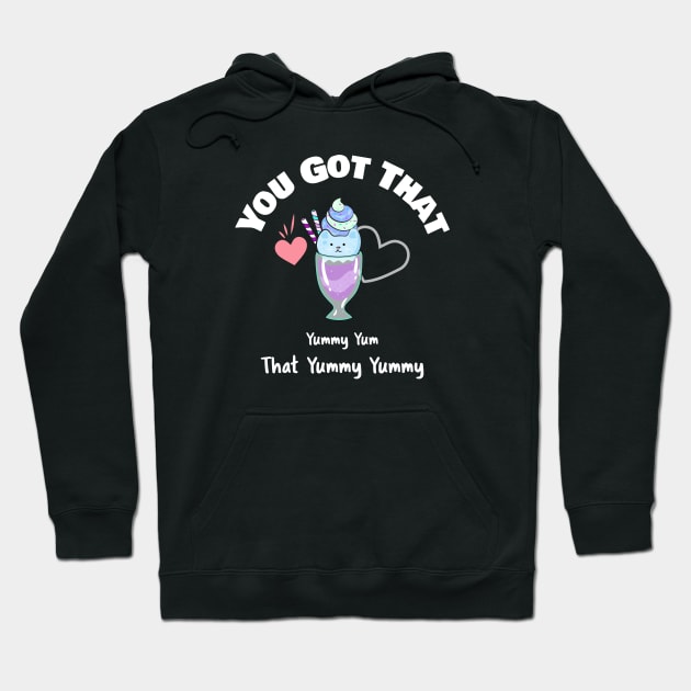 You Got That Yummy Yum That Yummy Yummy Funny Shirt Hoodie by grizzlex